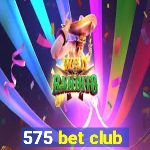 575 bet club